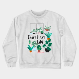 Crazy Plant Lady Shirt and Gift Ideas for Gardener and Plant Lover Crewneck Sweatshirt